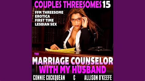 chapter 1 the marriage counselor with my husband couples threesomes 15 ffm threesome