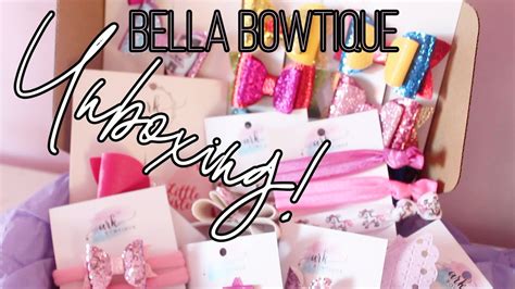 Bella Bowtique Unboxing Youtube