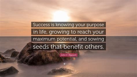 John C Maxwell Quote “success Is Knowing Your Purpose In Life