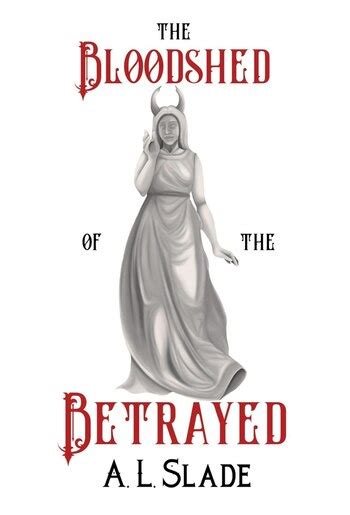 Bloodshed Of The Betrayed Book By A L Slade Hardcover Chapters