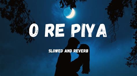 O Re Piya Lyrics Rahat Fateh Ali Khan Shalim Suleiman Aaja Nachle Jaideep Piyush