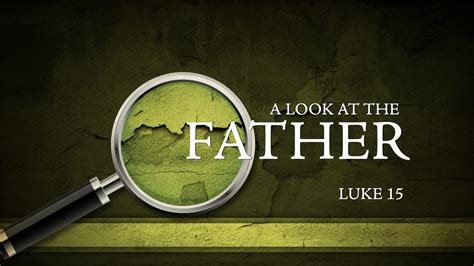 A Look At The Father Luke 15 West Palm Beach Church Of Christ