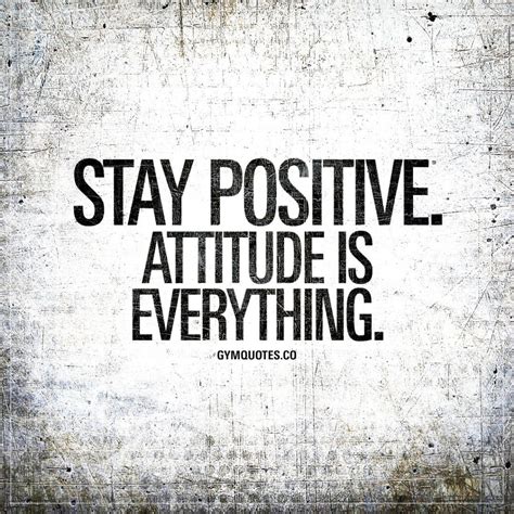 Stay Positive Attitude Is Everything Motivational Gym Quotes