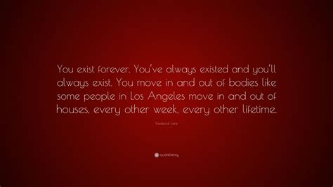 Frederick Lenz Quote “you Exist Forever You’ve Always Existed And You’ll Always Exist You