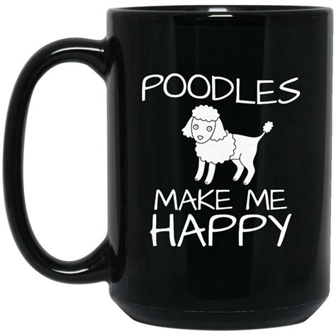 Pet Dog Poodles Mug Poodles Make Me Happy Coffee Mug Tea Mug Pet Dog