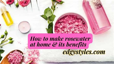 How To Make Rose Water At Home And Its Benefits For Skin Edgy Styles