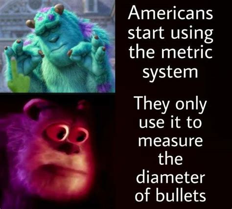 Americans Start Using The Metric System Meme By Commanderjax Memedroid