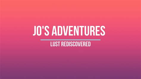 sex story jo s adventures lust rediscovered youtube
