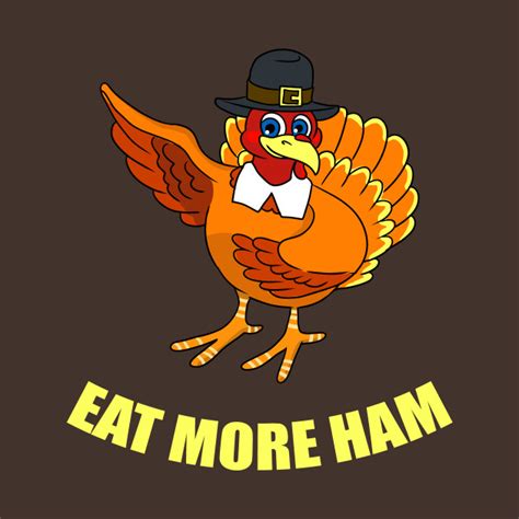 Cute Eat More Ham Funny Thanksgiving Turkey T Shirt Turkey T Shirt