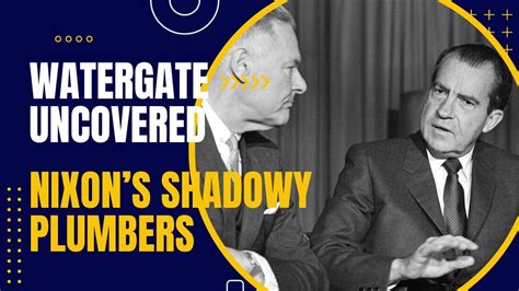 Watergate Uncovered Nixon S Shadowy Plumbers Youtube