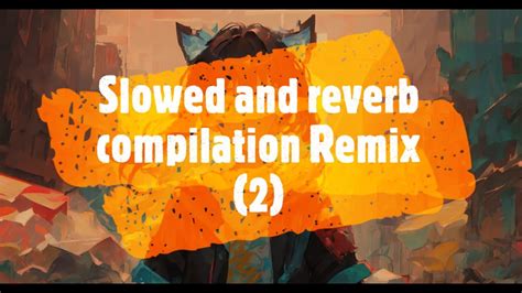 Slowed And Reverb Compilation Remix Youtube