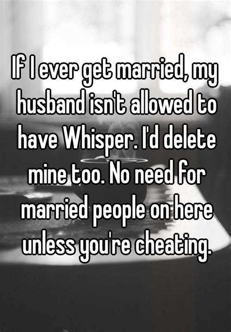 If I Ever Get Married My Husband Isnt Allowed To Have Whisper Id