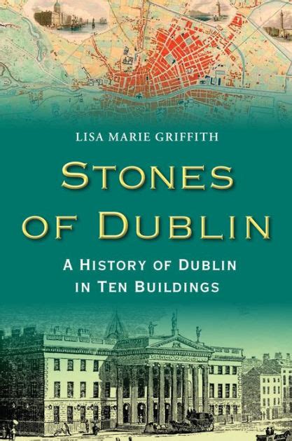 Stones Of Dublin A History Of Dublin In Ten Buildings By Lisa Marie