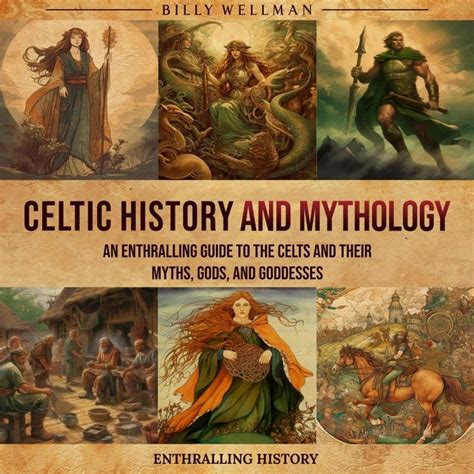 Celtic History And Mythology An Enthralling Guide To The Celts And
