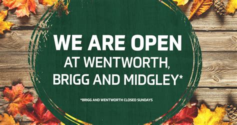We Are Open At Wentworth Brigg And Midgley Latest Earnshaws