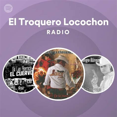 El Troquero Locochon Radio Playlist By Spotify Spotify