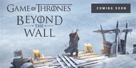 Game Of Thrones Beyond The Wall Mobile Game For Iosandroid Official
