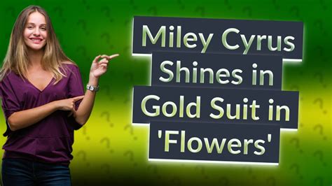 What Was The Suit Miley Cyrus Wore In Flowers Youtube