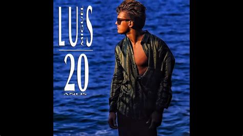 Luis Miguel 20 Años 1990 Album Youtube
