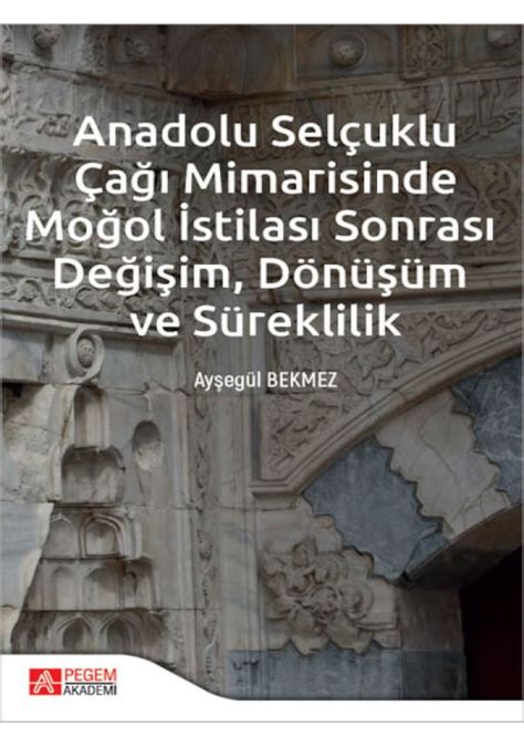 Pegem Akademi Yayıncılık Anadolu Selçuklu Çağı Mimarisinde Moğol