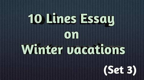 10 Easy Lines Essay On How I Spent My Winter Vacations Short And