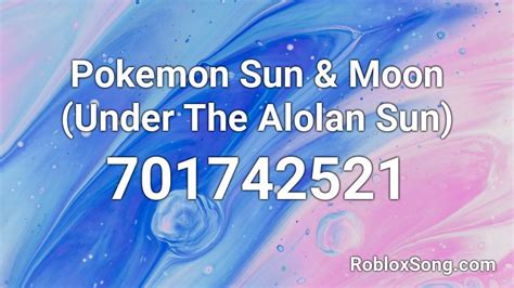 Pokemon Sun And Moon Under The Alolan Sun Roblox Id Roblox Music Codes