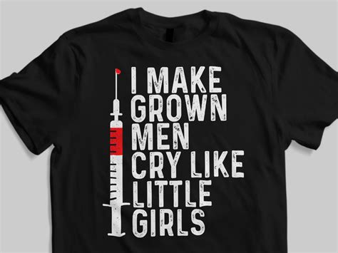 Phlebotomist T Shirt I Make Grown Men Cry Like Girls Nurse Etsy