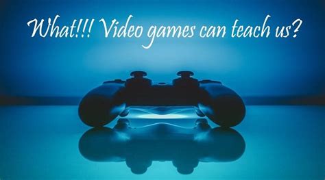 what video games can teach us video games benefits knowandask