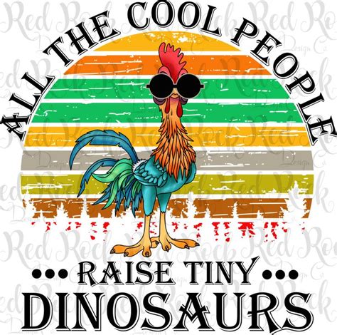 An Image Of A Rooster Saying All The Cool People Raise Tiny Dinosauruss