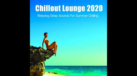 Chillout Lounge 2020 Relaxing Deep Sounds For Summer Chilling Del Mar