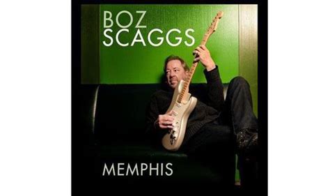 Cd Review Boz Scaggs Memphis Music Entertainment Uk