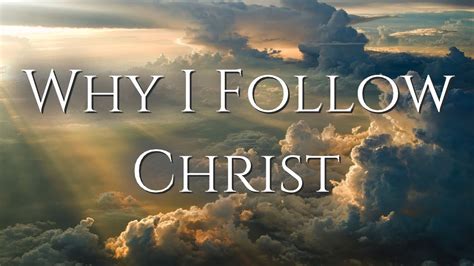 Why I Follow Christ Youtube