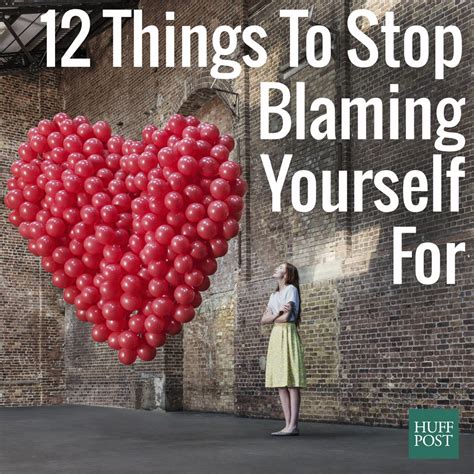 12 Things To Stop Blaming Yourself For Huffpost