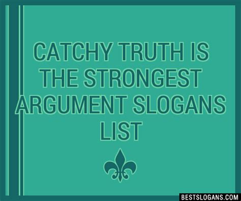 100 Catchy Truth Is The Strongest Argument Slogans 2023 Generator