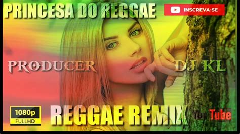 Reggae SÓ Remix Sem Vinheta Melo De Camisa Princesa Do Reggae Producer By Dj Kl Youtube