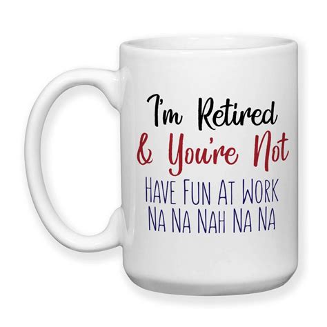 Coffee Mug I M Retired And You Re Not Retire From Working Retiree