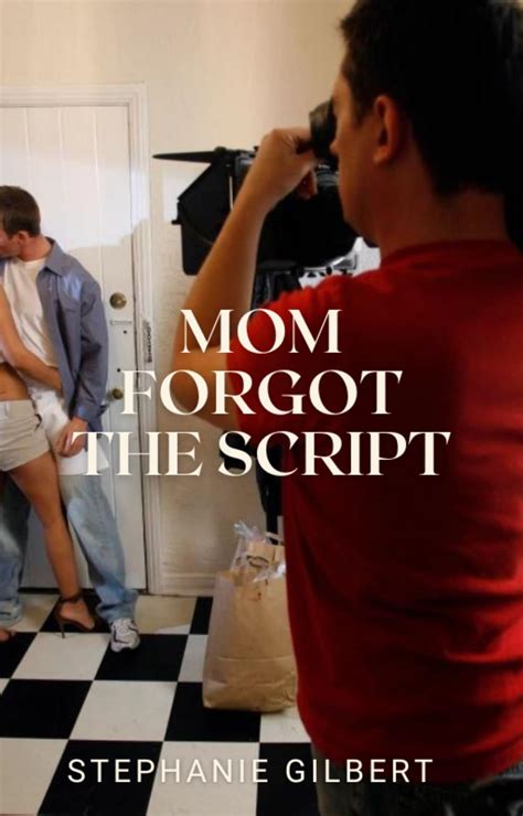 Mom Forgot The Script A Taboo Love Story By Stephanie Gilbert Goodreads