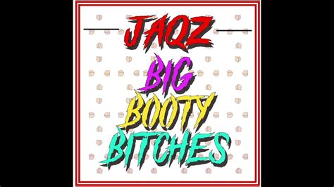 jaqz big booty bitches original mix youtube