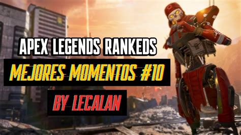 Mejores Momentos Apex Legends Ranked 10 Lecalan Youtube