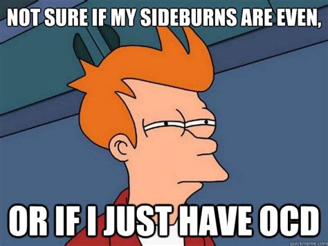 Not Sure If My Sideburns Are Even Or If I Just Have Ocd Futurama Fry