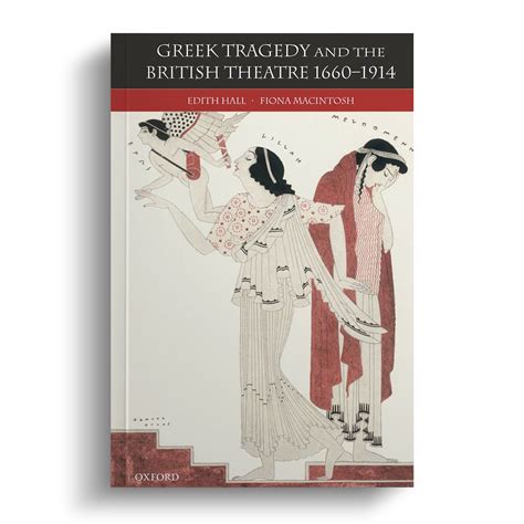 Greek Tragedy And The British Theatre 1660 1914 Edith Hall