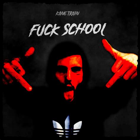 Fuck School Single By Kane Train Spotify
