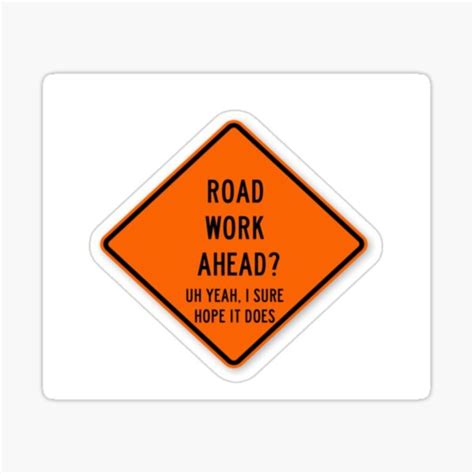 Road Work Ahead Uh Yeah I Sure Hope It Does Stickers