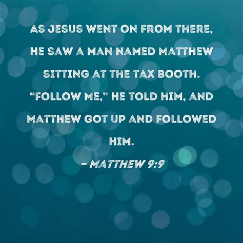 Matthew 9:9 As Jesus went on from there, He saw a man named Matthew