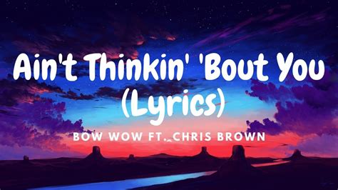 bow wow ft chris brown ain t thinkin bout you lyrics youtube