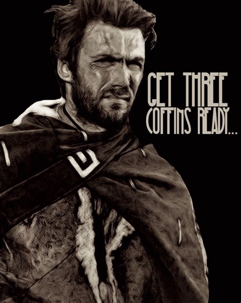A Fistful Of Dollars Clint Eastwood Get Three Coffins Ready Fan Art Quotes