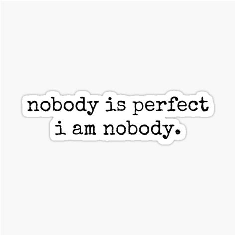 Nobody Is Perfect Im Nobody Self Love Funny Quotes Sticker For