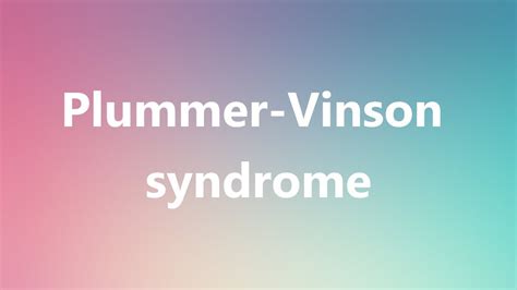 However, if there is an alternate mnemonic for our postings, you can use the comments link below the post. Plummer-Vinson syndrome - Medical Meaning and ...