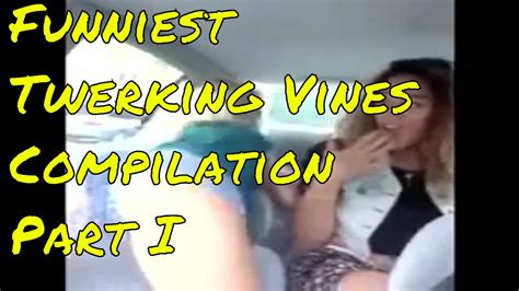 Funniest Twerking Vines Compilation Part I Youtube