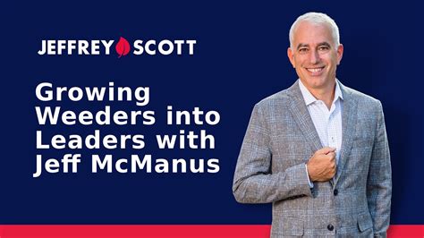Growing Weeders Into Leaders With Jeff Mcmanus Youtube